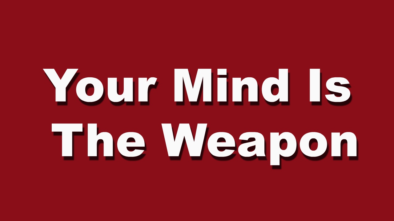Your Mind is the Weapon